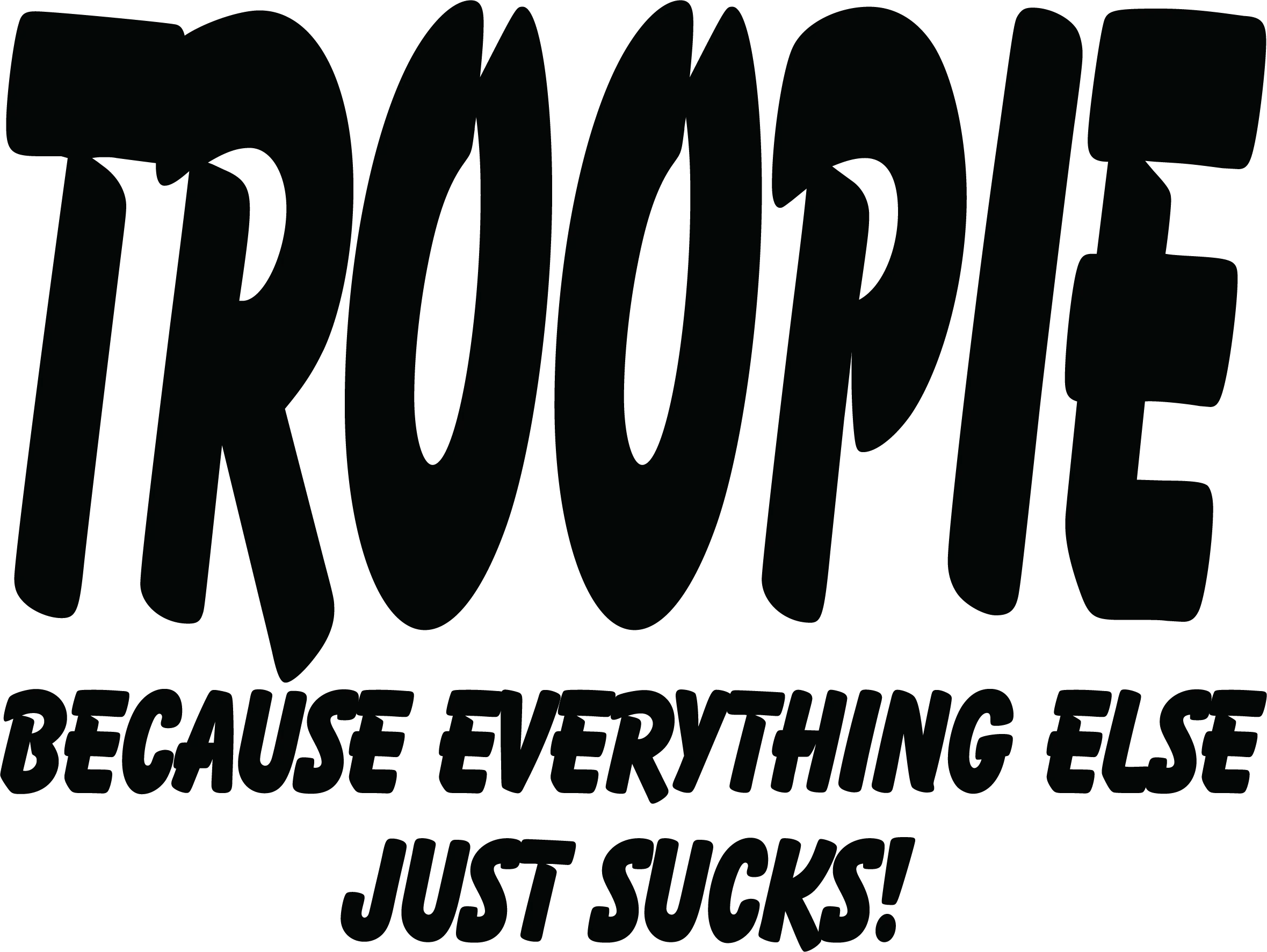 Troopie Because Everything Else Just Sucks