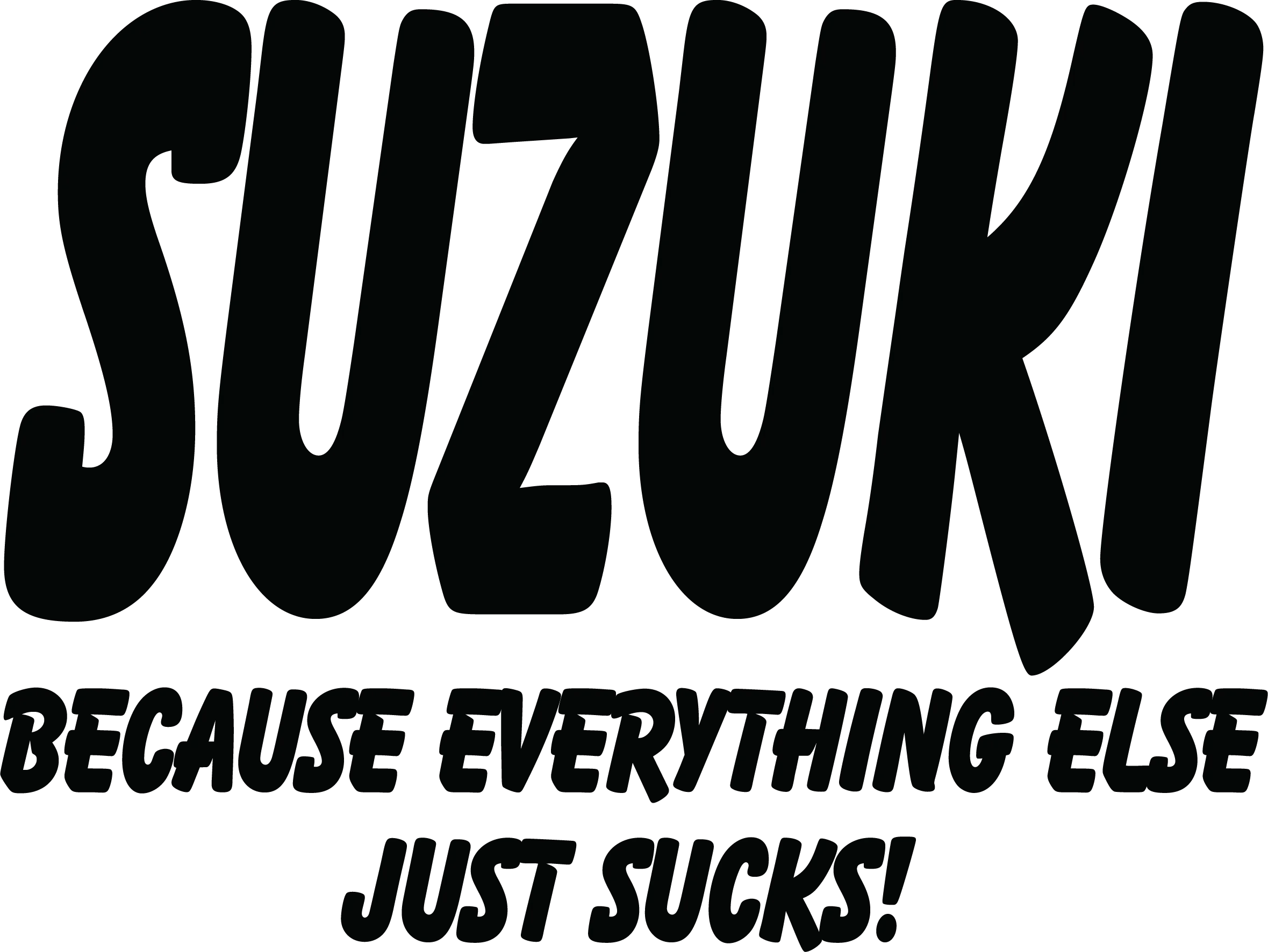 Suzuki Because Everything Else Just Sucks
