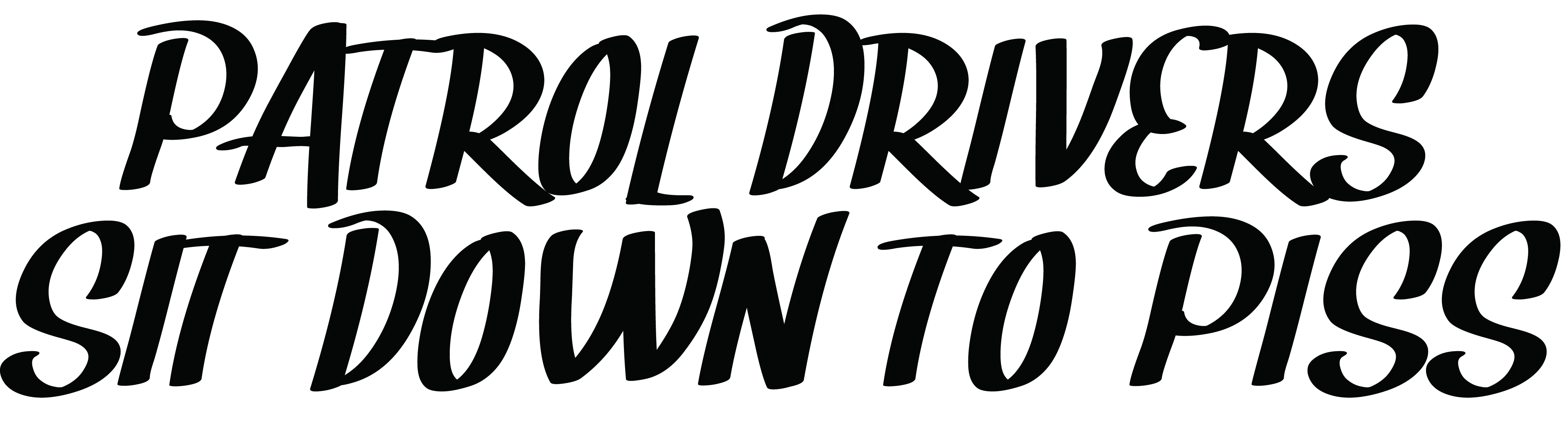 Patrol Drivers Sit Down To Piss